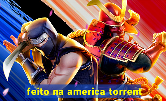 feito na america torrent